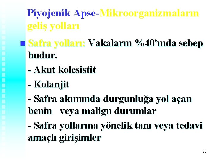 Piyojenik Apse-Mikroorganizmaların geliş yolları n Safra yolları: Vakaların %40'ında sebep budur. - Akut kolesistit Piyojenik Apse-Mikroorganizmaların geliş yolları n Safra yolları: Vakaların %40'ında sebep budur. - Akut kolesistit