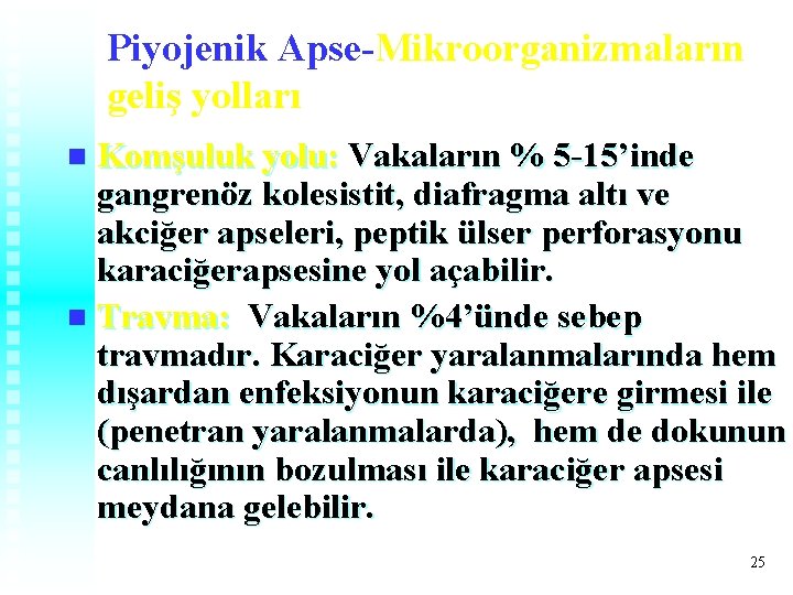 Piyojenik Apse-Mikroorganizmaların geliş yolları Komşuluk yolu: Vakaların % 5 -15’inde gangrenöz kolesistit, diafragma altı Piyojenik Apse-Mikroorganizmaların geliş yolları Komşuluk yolu: Vakaların % 5 -15’inde gangrenöz kolesistit, diafragma altı