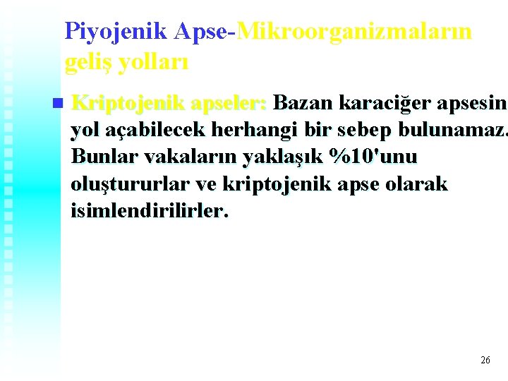 Piyojenik Apse-Mikroorganizmaların geliş yolları n Kriptojenik apseler: Bazan karaciğer apsesine yol açabilecek herhangi bir Piyojenik Apse-Mikroorganizmaların geliş yolları n Kriptojenik apseler: Bazan karaciğer apsesine yol açabilecek herhangi bir