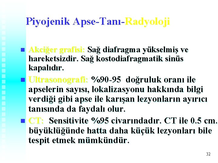 Piyojenik Apse-Tanı-Radyoloji n Akciğer grafisi: Sağ diafragma yükselmiş ve hareketsizdir. Sağ kostodiafragmatik sinüs kapalıdır. Piyojenik Apse-Tanı-Radyoloji n Akciğer grafisi: Sağ diafragma yükselmiş ve hareketsizdir. Sağ kostodiafragmatik sinüs kapalıdır.