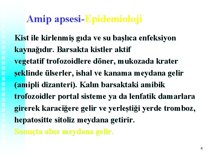Amip apsesi-Epidemioloji Kist ile kirlenmiş gıda ve su başlıca enfeksiyon kaynağıdır. Barsakta kistler aktif Amip apsesi-Epidemioloji Kist ile kirlenmiş gıda ve su başlıca enfeksiyon kaynağıdır. Barsakta kistler aktif