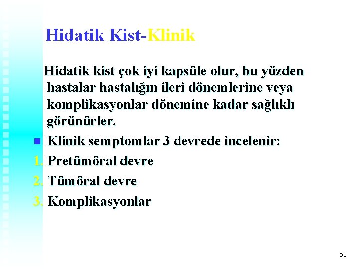 Hidatik Kist-Klinik Hidatik kist çok iyi kapsüle olur, bu yüzden hastalar hastalığın ileri dönemlerine Hidatik Kist-Klinik Hidatik kist çok iyi kapsüle olur, bu yüzden hastalar hastalığın ileri dönemlerine
