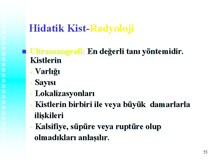 Hidatik Kist-Radyoloji n Ultrasonografi: En değerli tanı yöntemidir. Kistlerin - Varlığı - Sayısı - Hidatik Kist-Radyoloji n Ultrasonografi: En değerli tanı yöntemidir. Kistlerin - Varlığı - Sayısı -