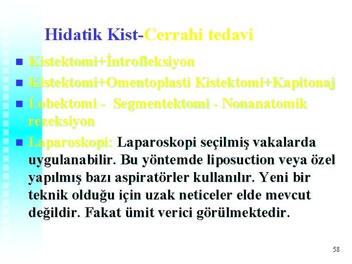 Hidatik Kist-Cerrahi tedavi Kistektomi+İntrofleksiyon n Kistektomi+Omentoplasti Kistektomi+Kapitonaj n Lobektomi - Segmentektomi - Nonanatomik rezeksiyon Hidatik Kist-Cerrahi tedavi Kistektomi+İntrofleksiyon n Kistektomi+Omentoplasti Kistektomi+Kapitonaj n Lobektomi - Segmentektomi - Nonanatomik rezeksiyon