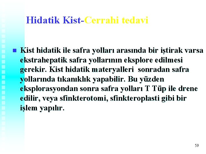 Hidatik Kist-Cerrahi tedavi n Kist hidatik ile safra yolları arasında bir iştirak varsa ekstrahepatik Hidatik Kist-Cerrahi tedavi n Kist hidatik ile safra yolları arasında bir iştirak varsa ekstrahepatik