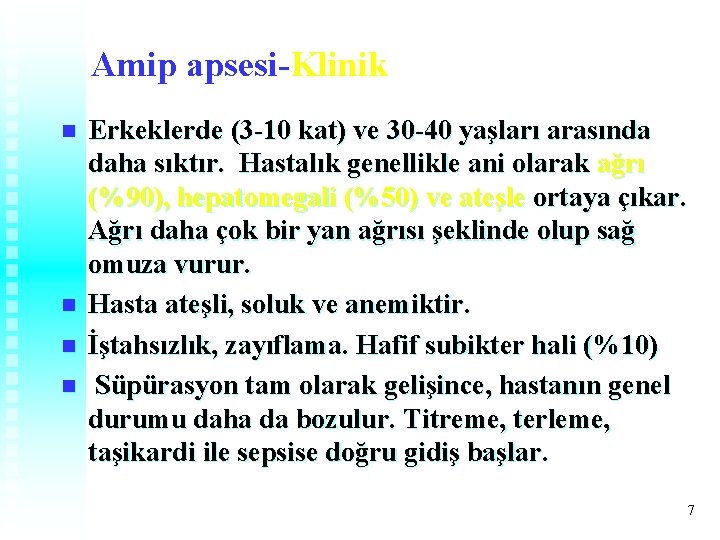 Amip apsesi-Klinik n n Erkeklerde (3 -10 kat) ve 30 -40 yaşları arasında daha Amip apsesi-Klinik n n Erkeklerde (3 -10 kat) ve 30 -40 yaşları arasında daha