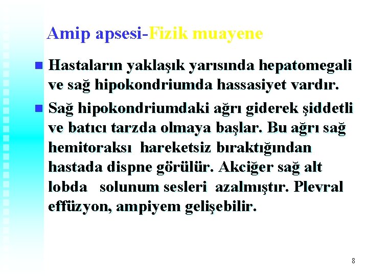 Amip apsesi-Fizik muayene Hastaların yaklaşık yarısında hepatomegali ve sağ hipokondriumda hassasiyet vardır. n Sağ Amip apsesi-Fizik muayene Hastaların yaklaşık yarısında hepatomegali ve sağ hipokondriumda hassasiyet vardır. n Sağ