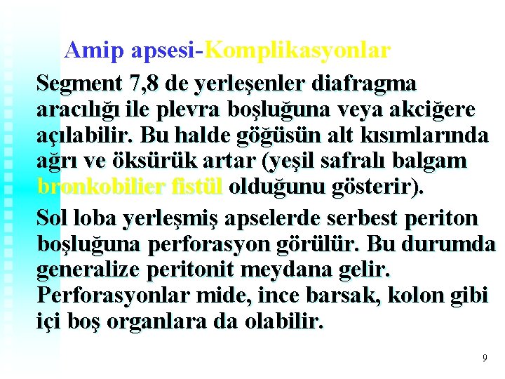 Amip apsesi-Komplikasyonlar Segment 7, 8 de yerleşenler diafragma aracılığı ile plevra boşluğuna veya akciğere Amip apsesi-Komplikasyonlar Segment 7, 8 de yerleşenler diafragma aracılığı ile plevra boşluğuna veya akciğere
