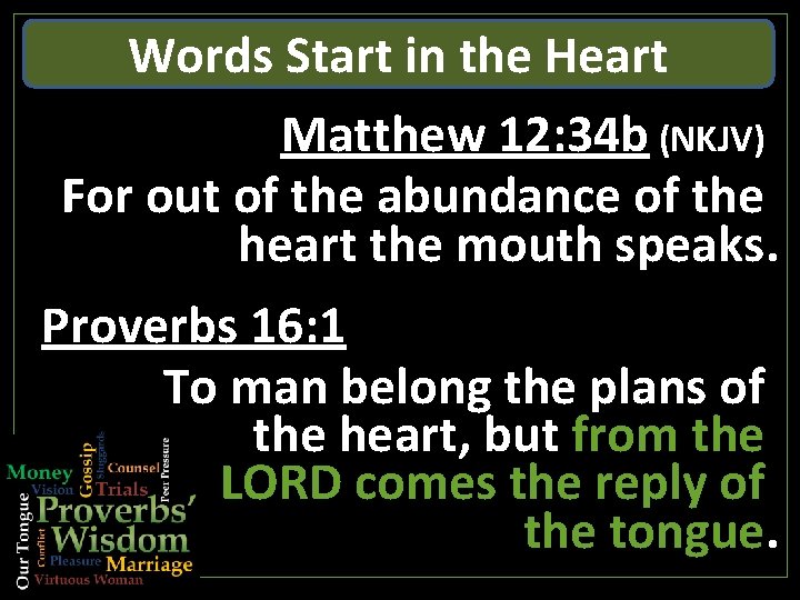 Words Start in the Heart Matthew 12: 34 b (NKJV) For out of the