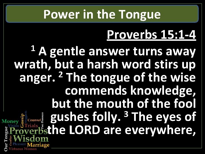 Power in the Tongue Proverbs 15: 1 -4 1 A gentle answer turns away