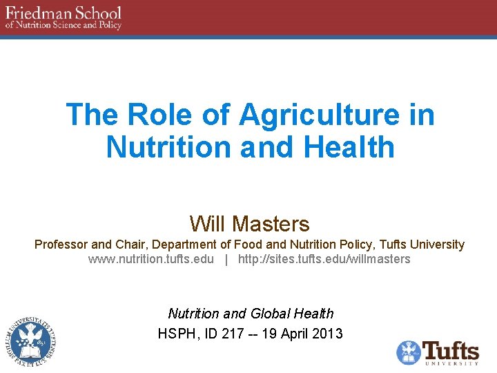The Role of Agriculture in Nutrition and Health Will Masters Professor and Chair, Department