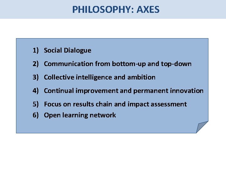 PHILOSOPHY: AXES 1) Social Dialogue 2) Communication from bottom-up and top-down 3) Collective intelligence