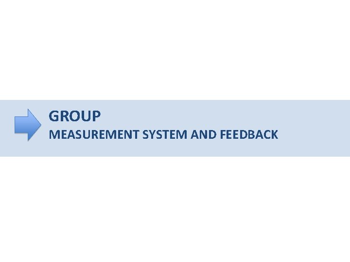 GROUP MEASUREMENT SYSTEM AND FEEDBACK 