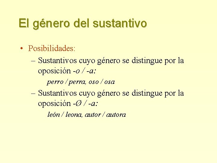 El género del sustantivo • Posibilidades: – Sustantivos cuyo género se distingue por la