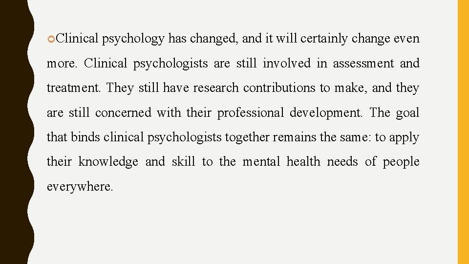 Clinical psychology has changed, and it will certainly change even more. Clinical psychologists Clinical psychology has changed, and it will certainly change even more. Clinical psychologists