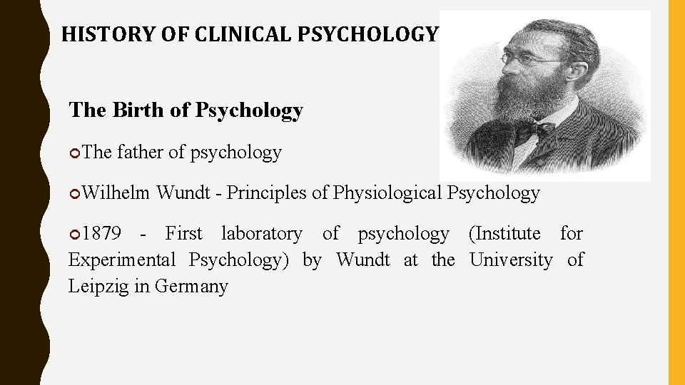 HISTORY OF CLINICAL PSYCHOLOGY The Birth of Psychology The father of psychology Wilhelm Wundt