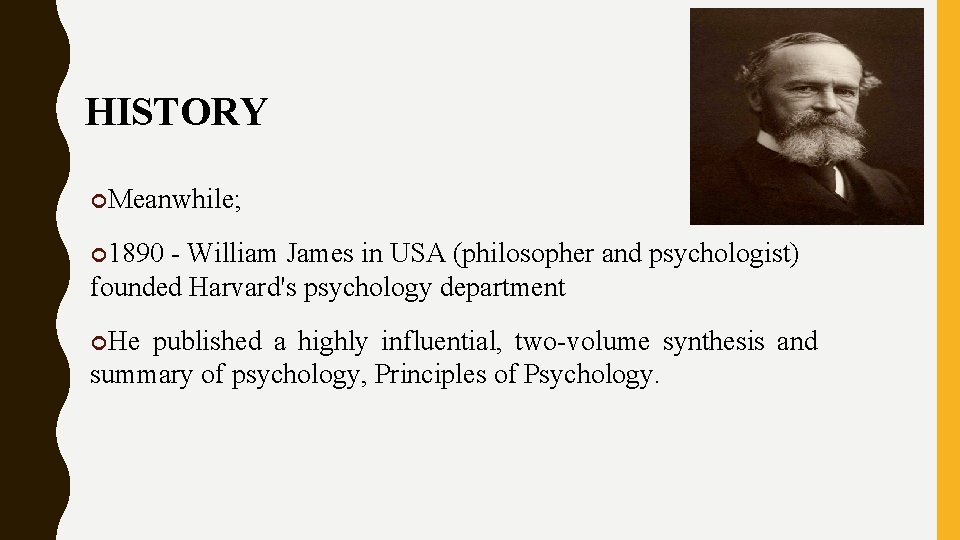 HISTORY Meanwhile; 1890 - William James in USA (philosopher and psychologist) founded Harvard's psychology HISTORY Meanwhile; 1890 - William James in USA (philosopher and psychologist) founded Harvard's psychology