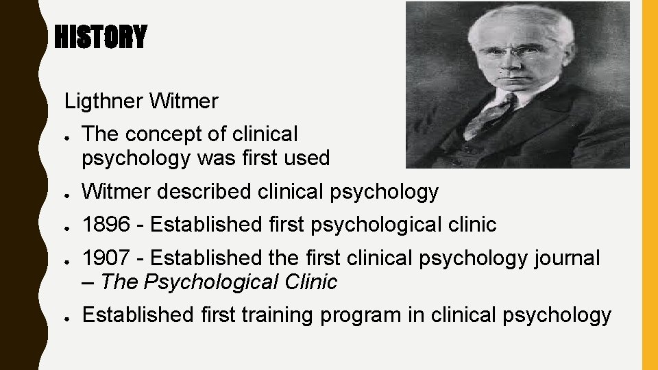 HISTORY Ligthner Witmer ● The concept of clinical psychology was first used ● Witmer