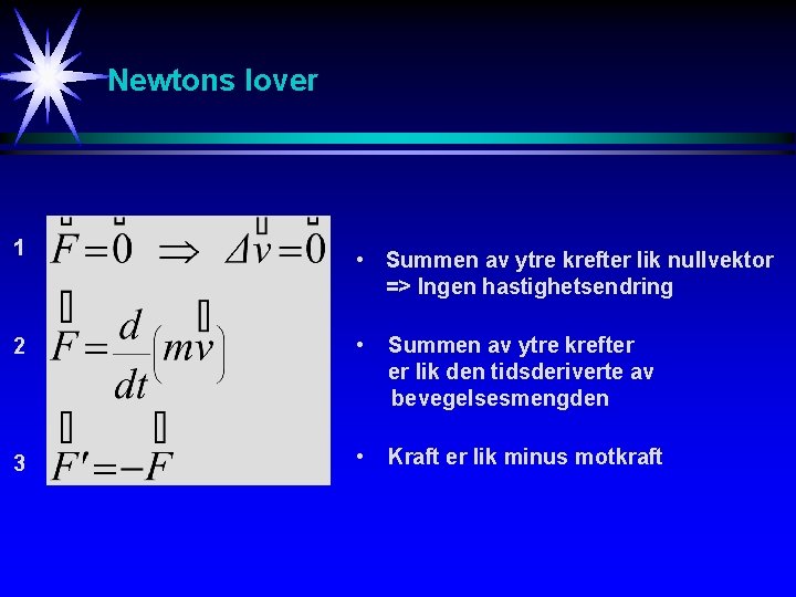 Newtons lover 1 • Summen av ytre krefter lik nullvektor => Ingen hastighetsendring 2