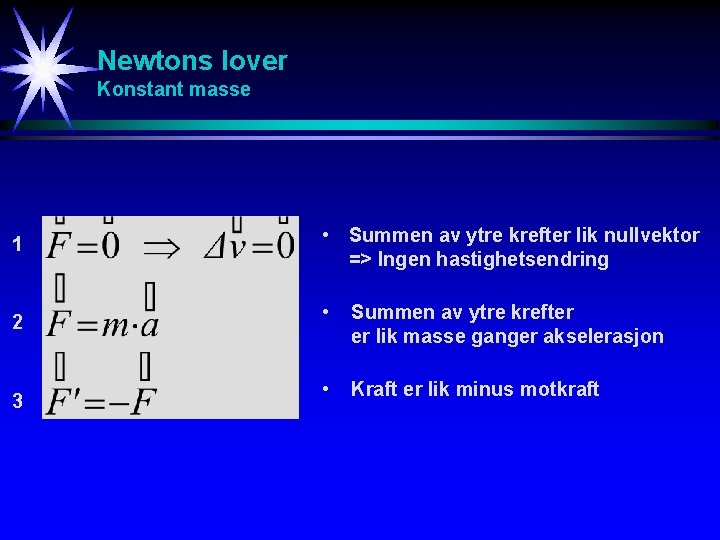 Newtons lover Konstant masse 1 2 3 • Summen av ytre krefter lik nullvektor