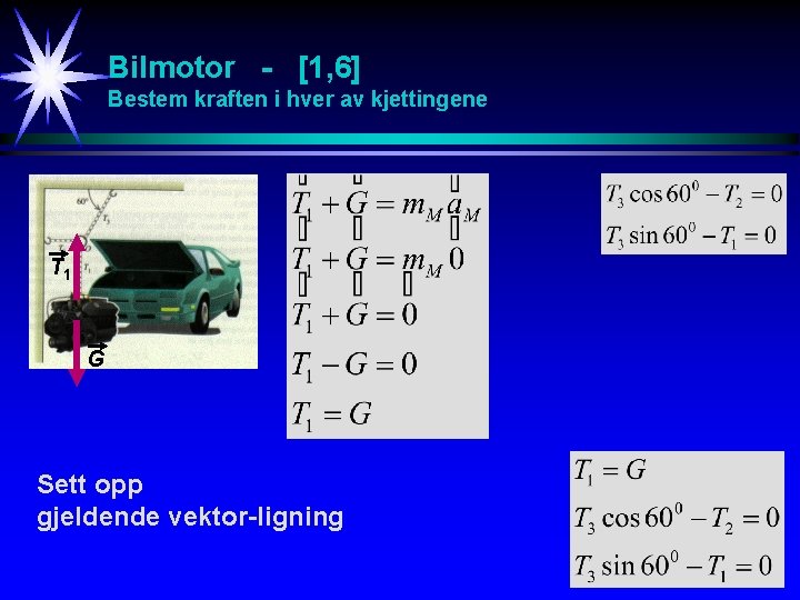 Bilmotor - [1, 6] Bestem kraften i hver av kjettingene T 1 G Sett