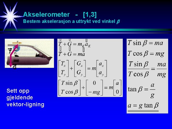 Akselerometer - [1, 3] Bestem akselerasjon a uttrykt ved vinkel T G Sett opp