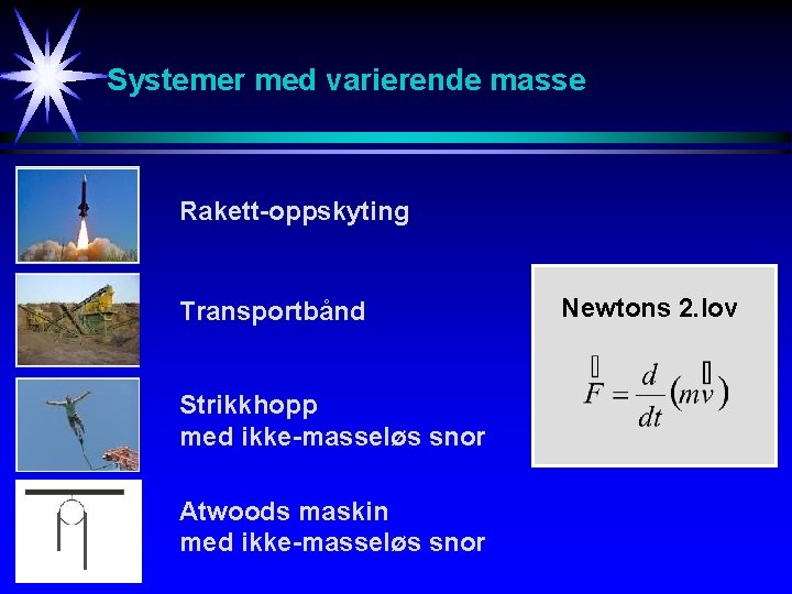 Systemer med varierende masse Rakett-oppskyting Transportbånd Strikkhopp med ikke-masseløs snor Atwoods maskin med ikke-masseløs
