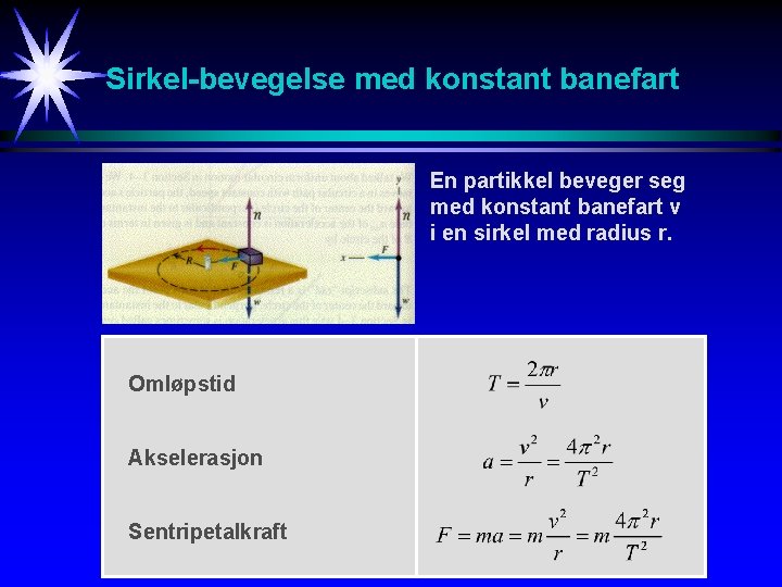 Sirkel-bevegelse med konstant banefart En partikkel beveger seg med konstant banefart v i en