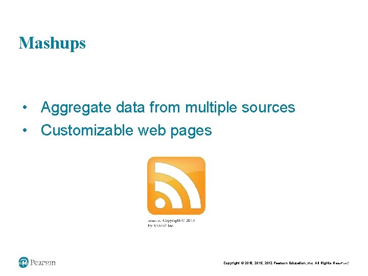 Mashups • Aggregate data from multiple sources • Customizable web pages Copyright © 2015