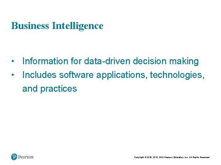 Chapt er 7 - 3 Business Intelligence • Information for data-driven decision making •