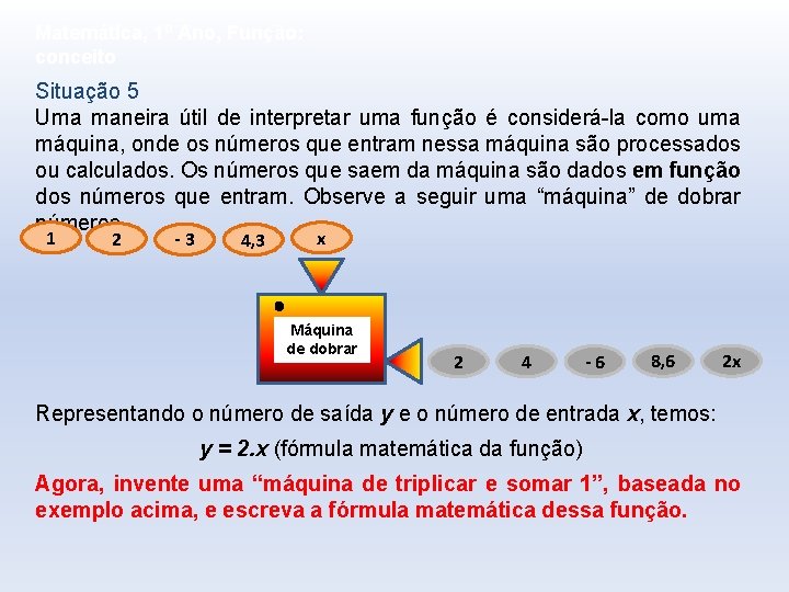 Matemática, 1º Ano, Função: conceito Situação 5 Uma maneira útil de interpretar uma função