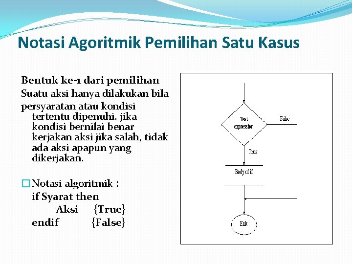 Notasi Agoritmik Pemilihan Satu Kasus Bentuk ke-1 dari pemilihan Suatu aksi hanya dilakukan bila