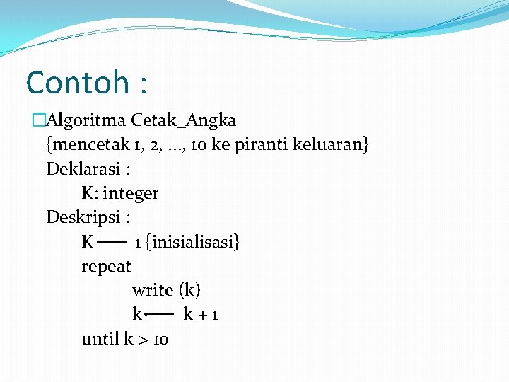 Contoh : �Algoritma Cetak_Angka {mencetak 1, 2, . . . , 10 ke piranti