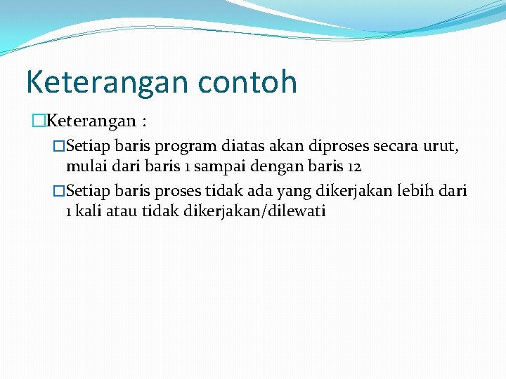 Keterangan contoh �Keterangan : �Setiap baris program diatas akan diproses secara urut, mulai dari