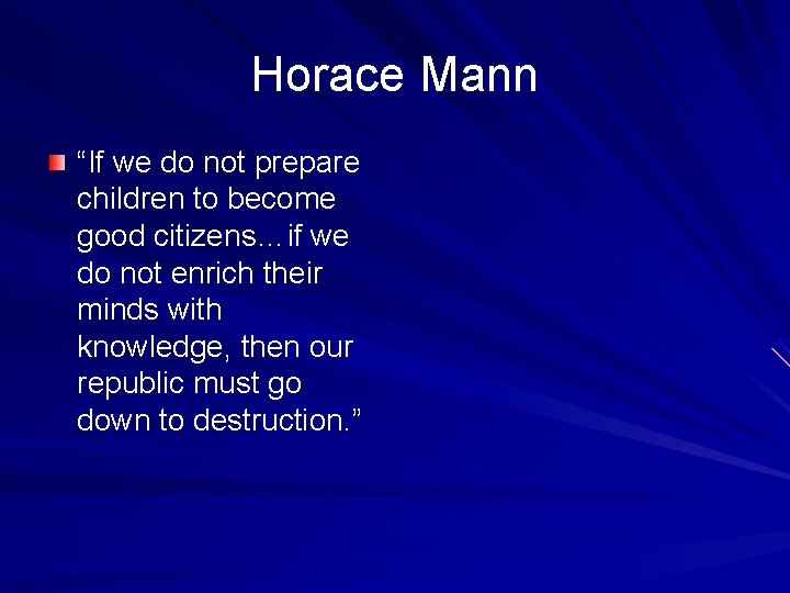 Horace Mann “If we do not prepare children to become good citizens…if we do