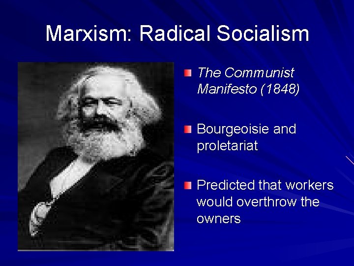 Marxism: Radical Socialism The Communist Manifesto (1848) Bourgeoisie and proletariat Predicted that workers would