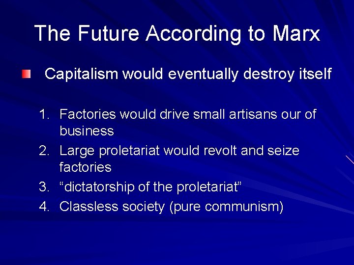 The Future According to Marx Capitalism would eventually destroy itself 1. Factories would drive