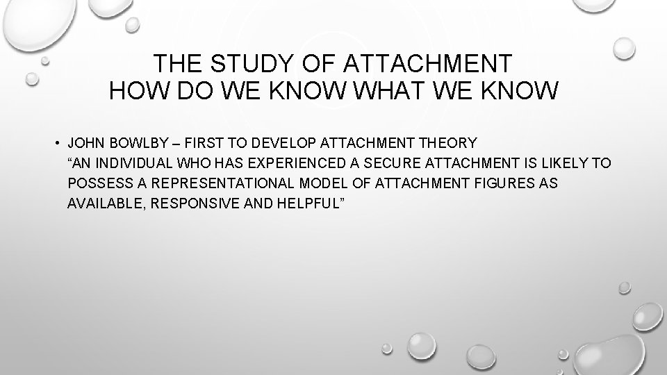 THE STUDY OF ATTACHMENT HOW DO WE KNOW WHAT WE KNOW • JOHN BOWLBY