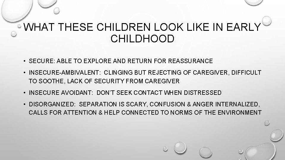 WHAT THESE CHILDREN LOOK LIKE IN EARLY CHILDHOOD • SECURE: ABLE TO EXPLORE AND