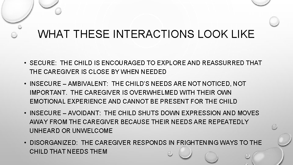 WHAT THESE INTERACTIONS LOOK LIKE • SECURE: THE CHILD IS ENCOURAGED TO EXPLORE AND