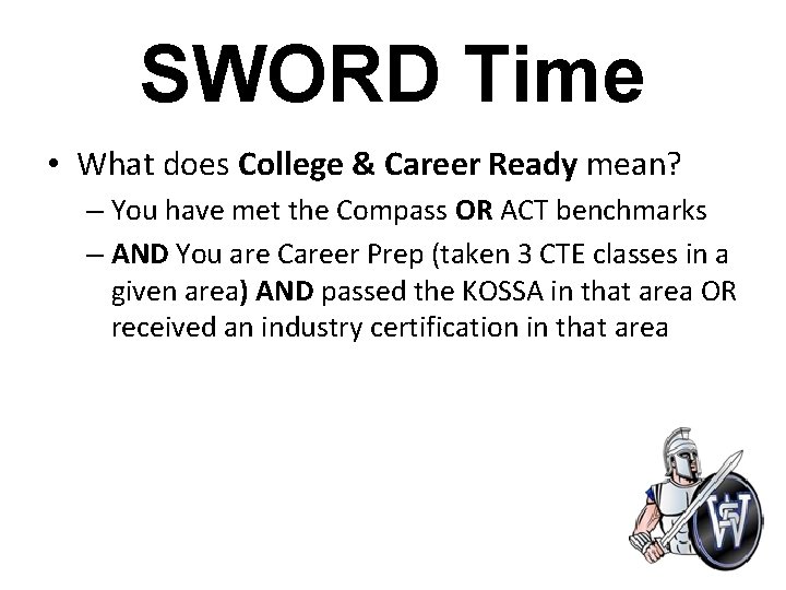 SWORD Time • What does College & Career Ready mean? – You have met