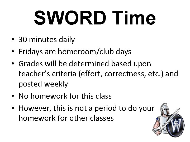 SWORD Time • 30 minutes daily • Fridays are homeroom/club days • Grades will