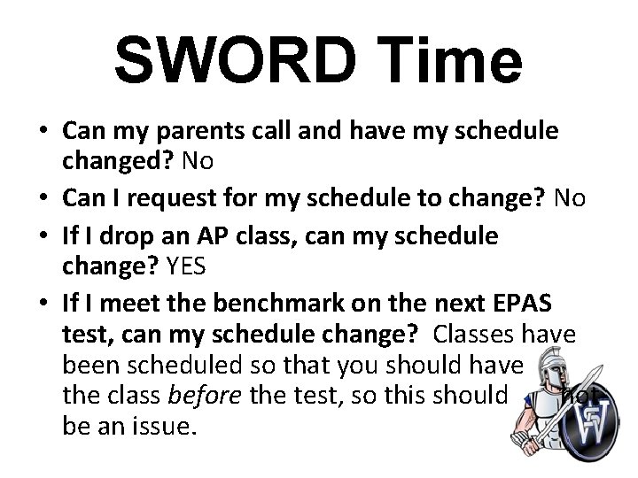 SWORD Time • Can my parents call and have my schedule changed? No •