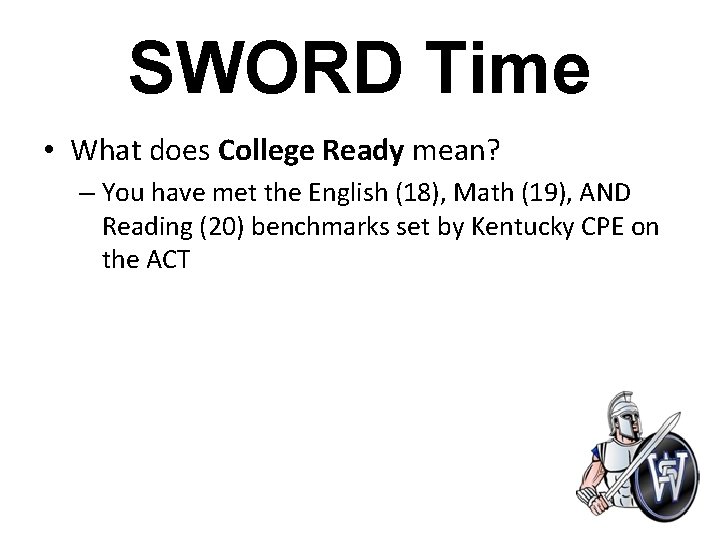 SWORD Time • What does College Ready mean? – You have met the English