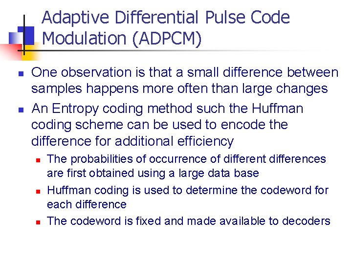 Adaptive Differential Pulse Code Modulation (ADPCM) n n One observation is that a small