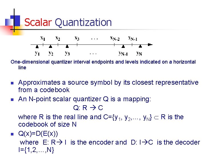 Scalar Quantization One-dimensional quantizer interval endpoints and levels indicated on a horizontal line n