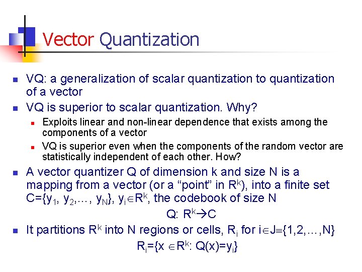 Vector Quantization n n VQ: a generalization of scalar quantization to quantization of a