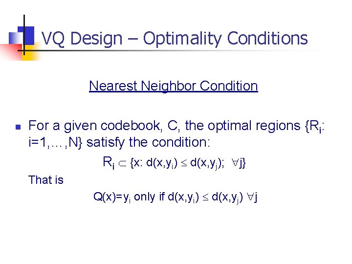 VQ Design – Optimality Conditions Nearest Neighbor Condition n For a given codebook, C,