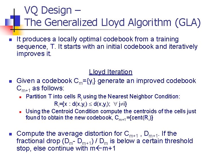 VQ Design – The Generalized Lloyd Algorithm (GLA) n n It produces a locally