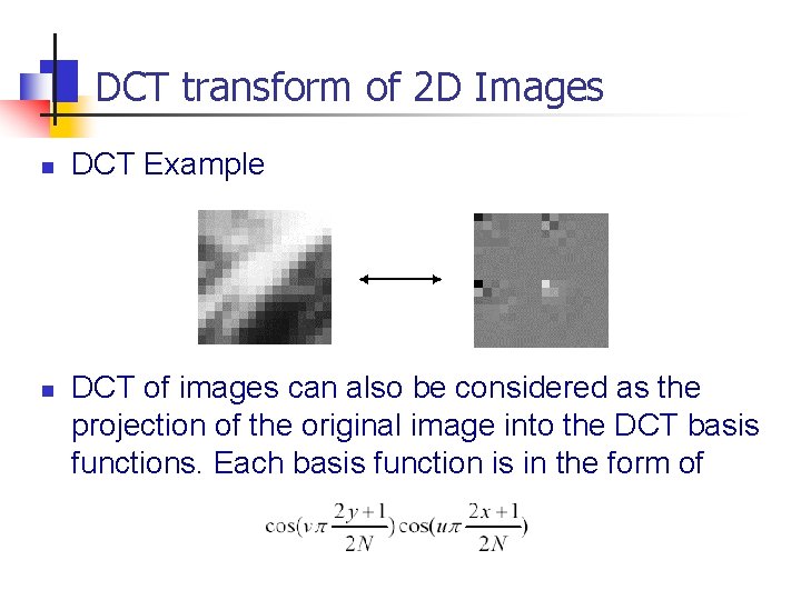 DCT transform of 2 D Images n n DCT Example DCT of images can